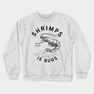 Shrimps is bugs - funny tattoo meme Crewneck Sweatshirt